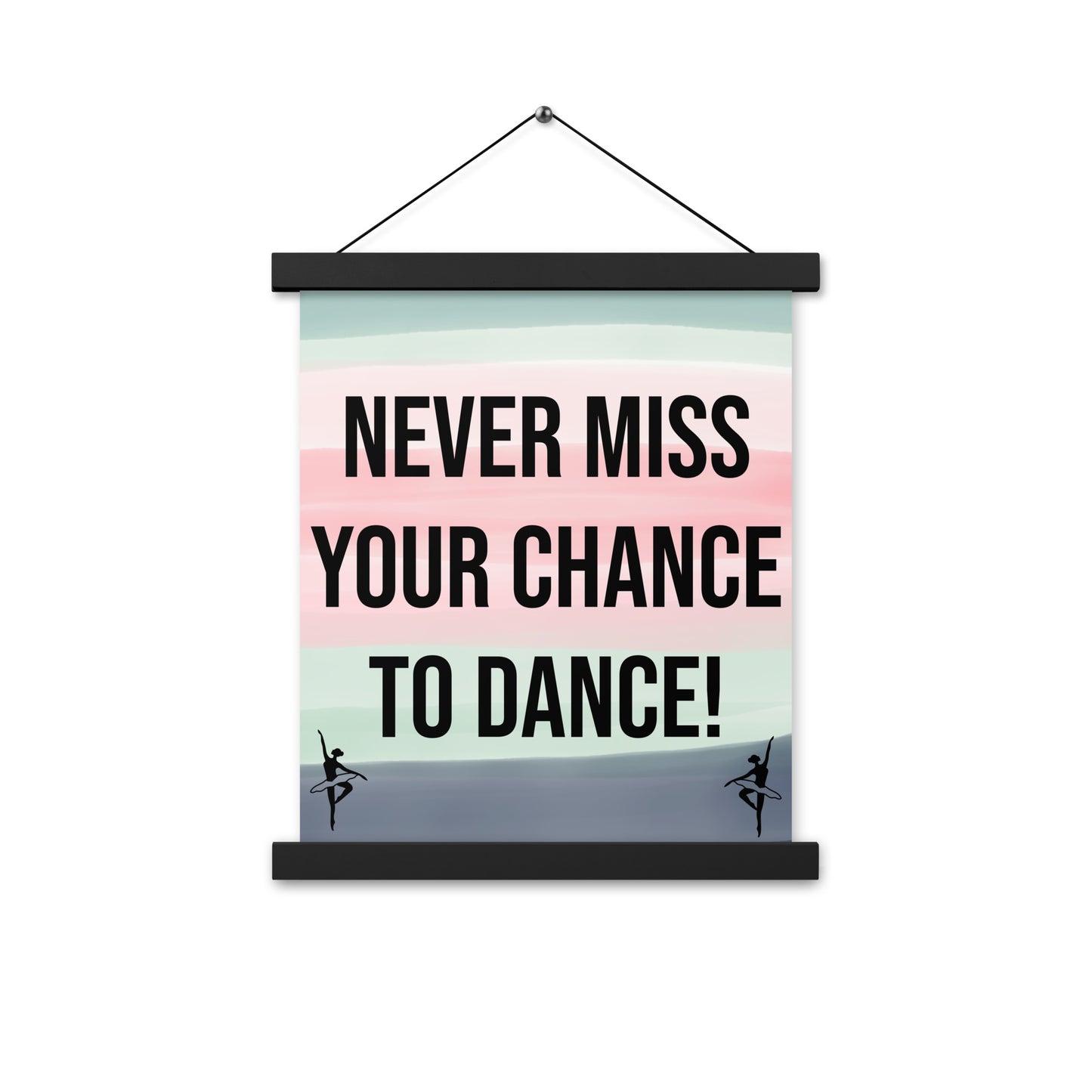 Never Miss your Chance to Dance Wall Poster with hangers