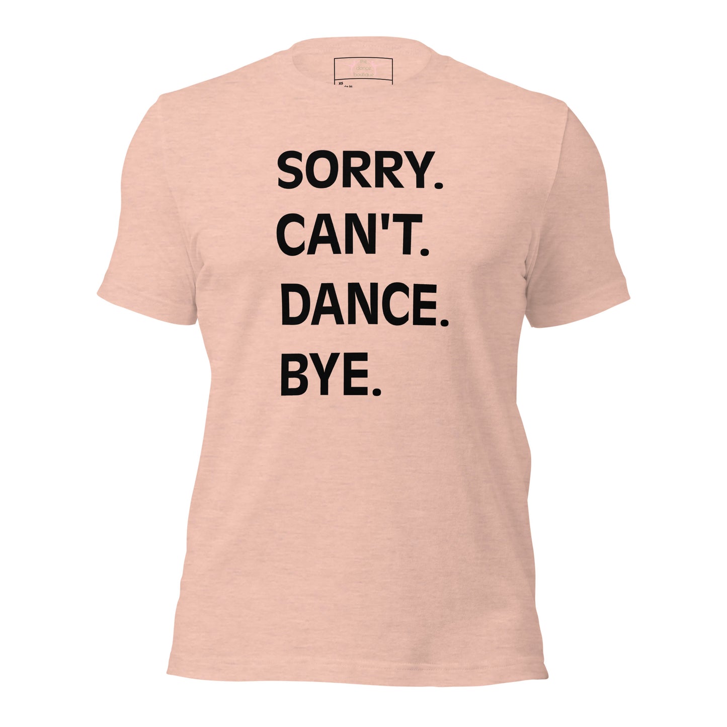 Adult "Sorry. Can't. Dance. Bye" Unisex t-shirt