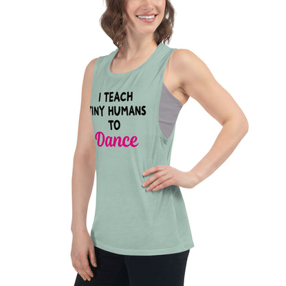 Ladies "I Teach Tiny Humans to Dance" Muscle Tank