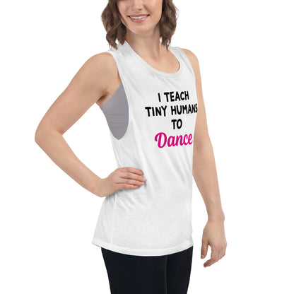 Ladies "I Teach Tiny Humans to Dance" Muscle Tank