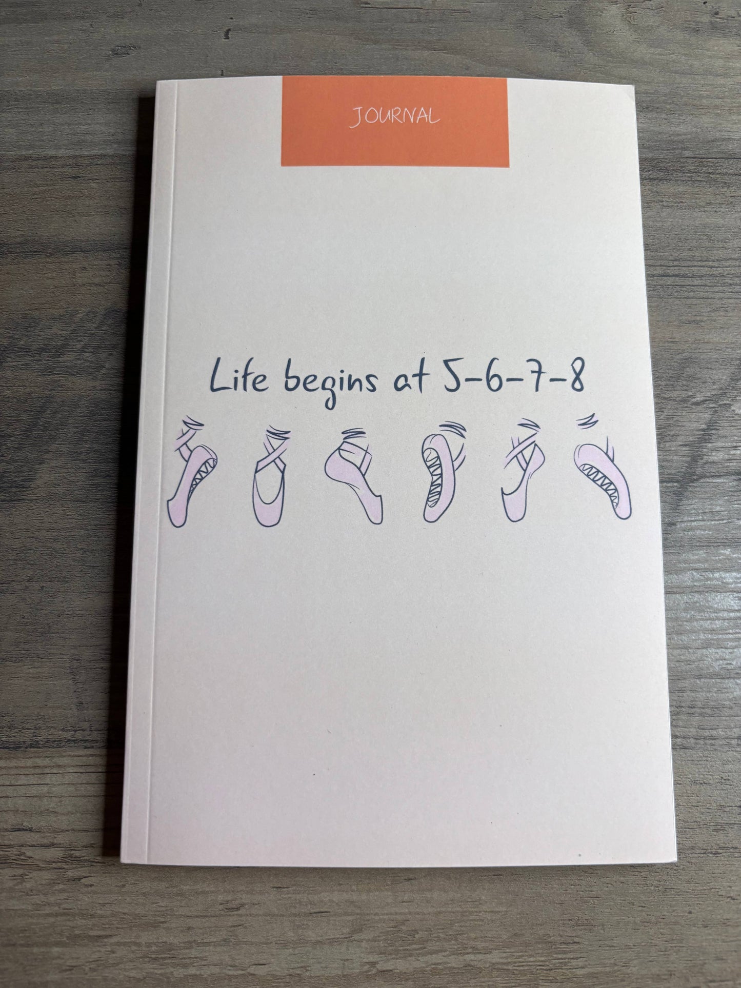 Life Begins at 5-6-7-8 Dance Journal - Ballet Notebook