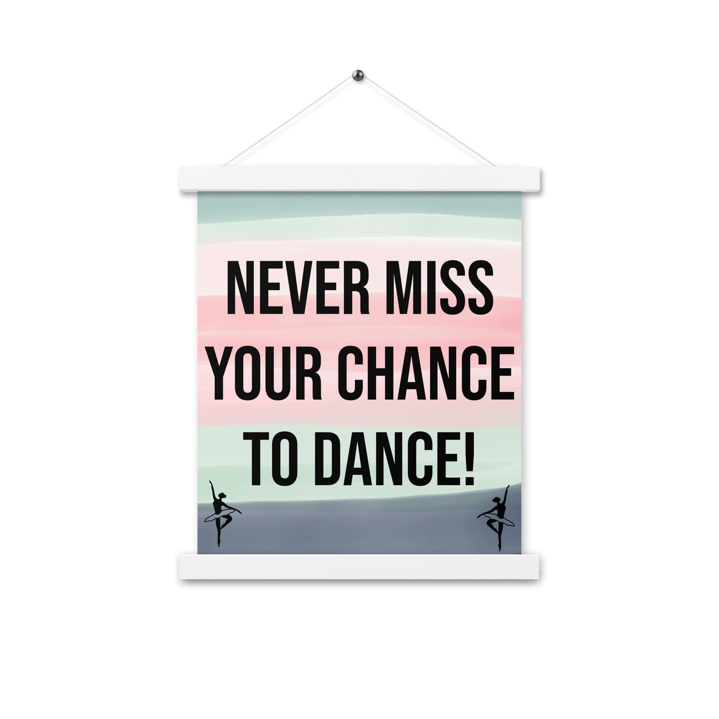 Never Miss your Chance to Dance Wall Poster with hangers