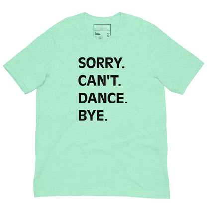 Adult "Sorry. Can't. Dance. Bye" Unisex t-shirt