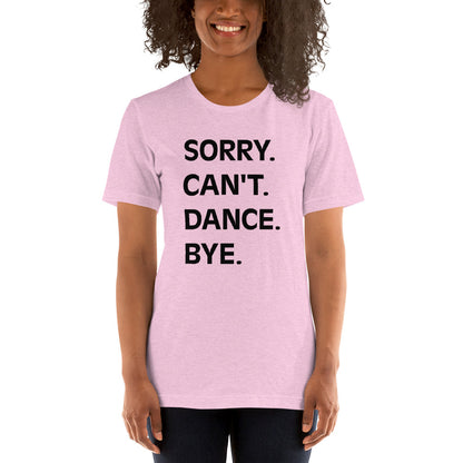 Adult "Sorry. Can't. Dance. Bye" Unisex t-shirt