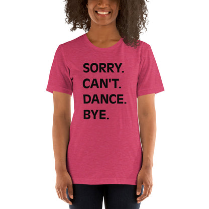 Adult "Sorry. Can't. Dance. Bye" Unisex t-shirt