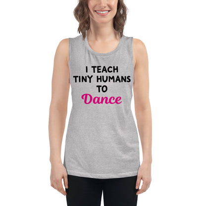 Ladies "I Teach Tiny Humans to Dance" Muscle Tank