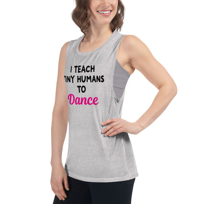 Ladies "I Teach Tiny Humans to Dance" Muscle Tank