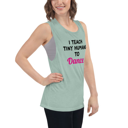 Ladies "I Teach Tiny Humans to Dance" Muscle Tank