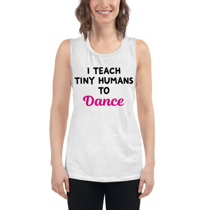 Ladies "I Teach Tiny Humans to Dance" Muscle Tank