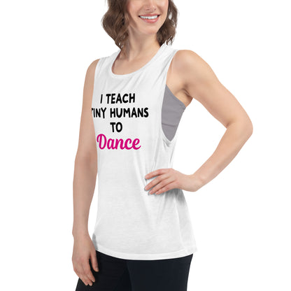 Ladies "I Teach Tiny Humans to Dance" Muscle Tank